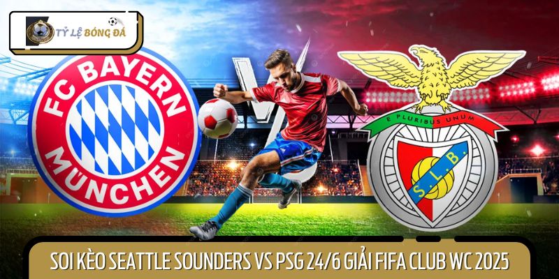 Soi Kèo Bóng Đá Benfica Vs Bayern Munich, 02h00 Ngày 25/6