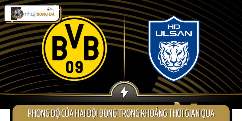 Phong độ thi đấu của Borussia Dortmund vs Ulsan HD