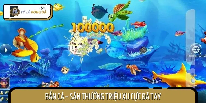 Sân chơi bắn cá siêu Hot