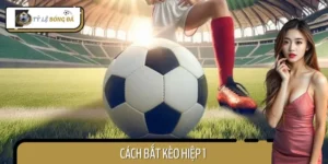 Cách Bắt Kèo Hiệp 1 – Bí Kíp Cá Độ Bóng Đá Luôn Thắng