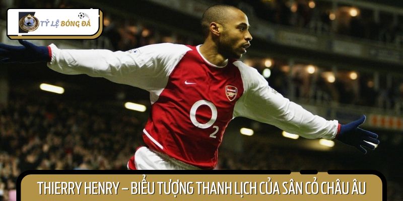 Thierry Henry – Biểu tượng thanh lịch của CLB Arsenal