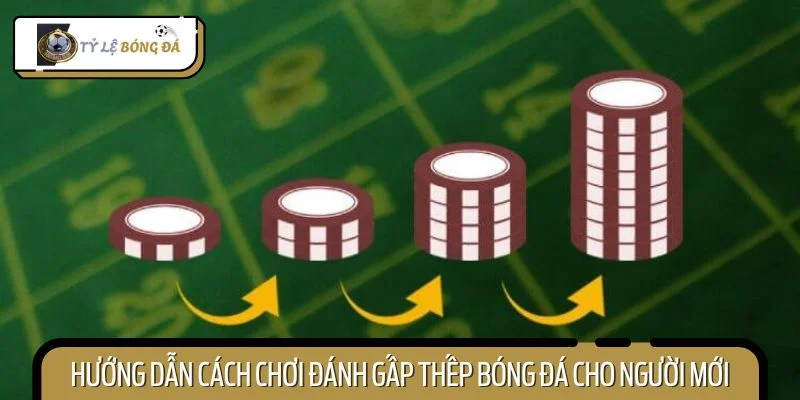 Hướng dẫn cách chơi đánh gấp thếp bóng đá cho người mới