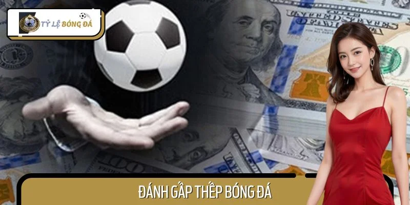 Hướng Dẫn Cách Đánh Gấp Thếp Bóng Đá Hiệu Quả Cho Người Mới