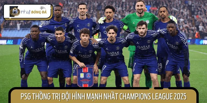 PSG thống trị đội hình mạnh nhất Champions League 2025