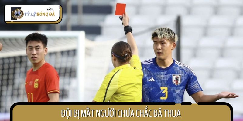 Đội bị mất người chưa chắc đã thua