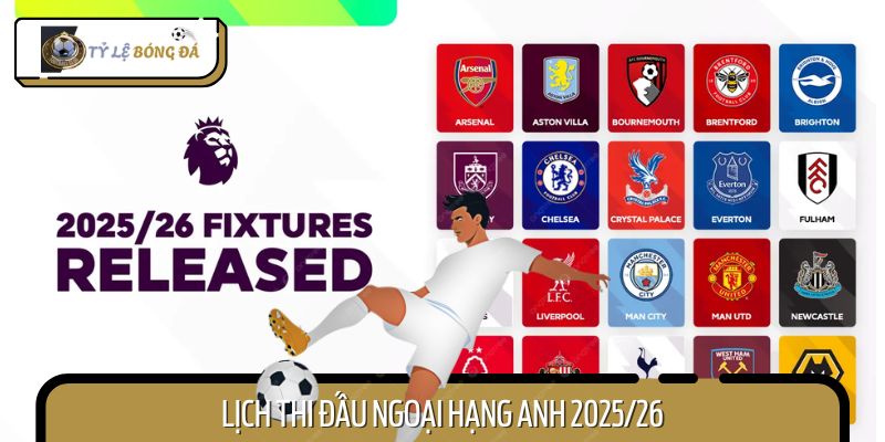 HOT - Lịch Thi Đấu Ngoại Hạng Anh 2025/26 Chính Thức Công Bố
