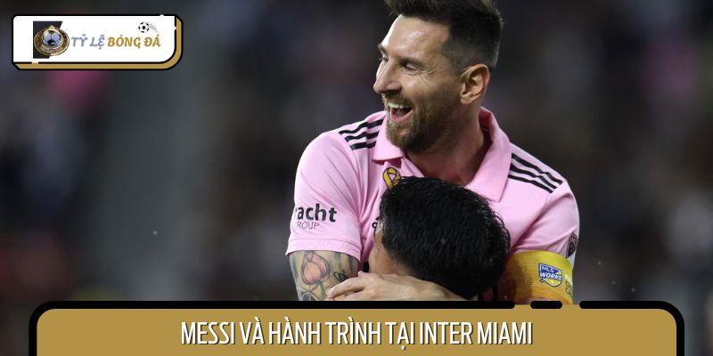 Nhìn lại hành trình của Lionel tại Miami