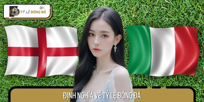 Tỷ lệ bóng đá là chỉ số phản ánh thực lực của hai đội bóng