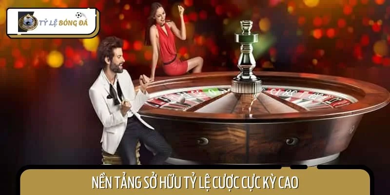 Nền tảng sở hữu tỷ lệ cược cực kỳ cao